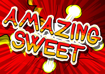 Amazing Sweet - Comic book style phrase on abstract background.