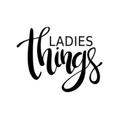 Fototapeta na wymiar Ladies things. Ink inscription by hand. Modern brush calligraphy. Handwritten phrase. Inspiration graphic design element is the typography. Cute simple vector sign.