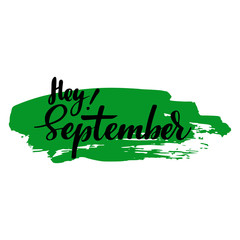 Greeting card with phrase Hey September. Spot on the background. Vector isolated illustration: brush calligraphy, hand lettering. Inspirational typography poster. For calendar, postcard and decor.