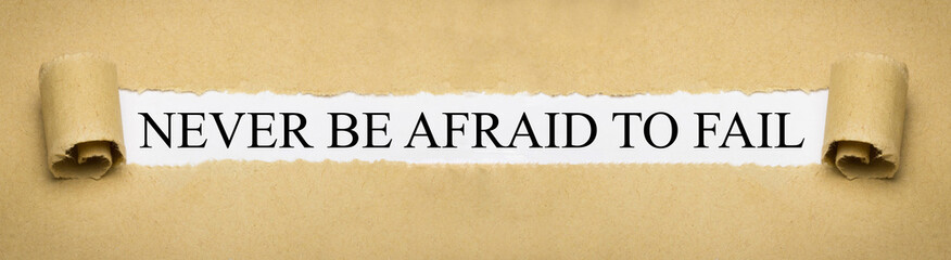 Never be afraid to fail