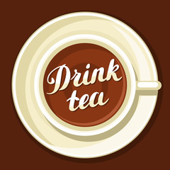 Drink tea. Illustration with cup of tea and hand written lettering text