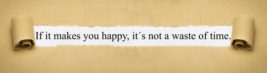 If it´s make you happy, it´s not a waste of time