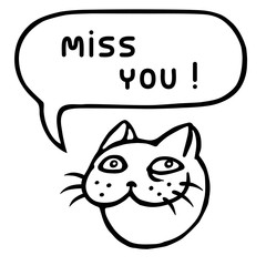 Miss you! Cartoon cat head. Speech bubble. Vector illustration.