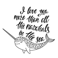 I love you more than all the narwhals in the sea.