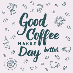 Good coffee makes day better lettering for coffee shops, cafes and advertisements.