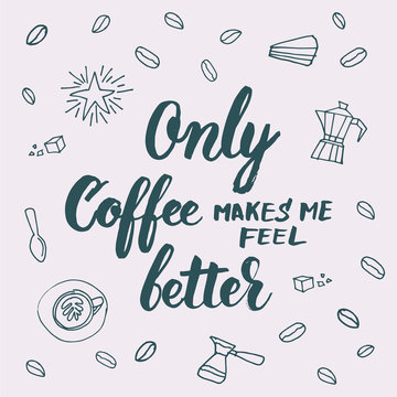 Fototapeta Only coffee makes me feel better lettering for coffee shops, cafes and advertisements.