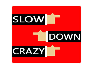 Slow,down,crazy