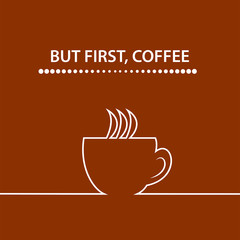 Quote, BUT FIRST, COFFEE. Vector illustration.
