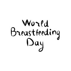 Inscription Lettering Hand Drawing World Day Breastfeeding. Vector illustration on isolated background