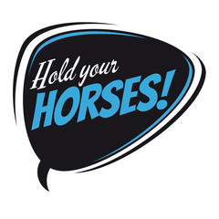 hold your horses retro speech balloon