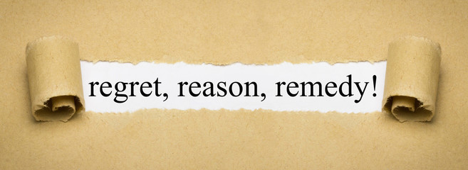 regret, reason, remedy!