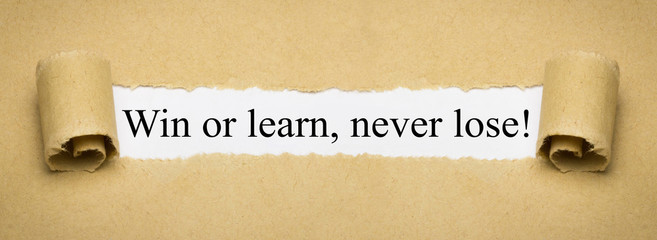 Win or learn, never lose!