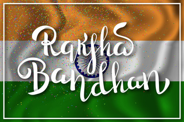Vector isolated handwritten lettering for Raksha Bandhan Indian holiday on the realistic flag background. Vector calligraphy poster for greeting card and covering. Concept of Happy Rakhi.