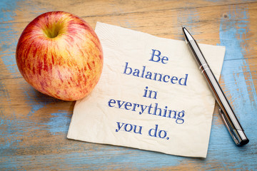Be balanced in everything you do