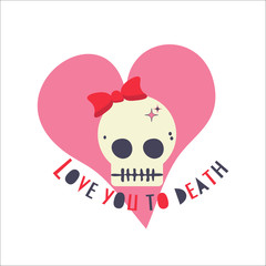 Girly Romantic skull with a bow and text Love You to Death. Funky gothic flat vector illustration made in a trendy cartoon style. Cute Girl Skull.