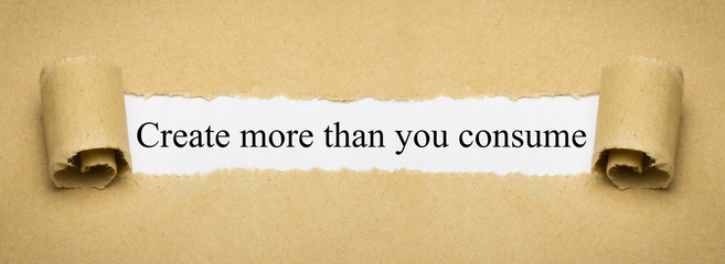 Create more than you consume