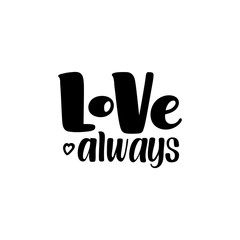 Love Always, inspirational, motivational hand written brush calligraphy type, vector illustration isolated on white background. Love Always, unique hipster hand drawn type design, brush calligraphy