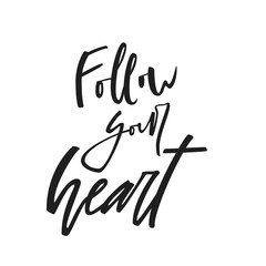 Follow your heart quote. Black and white hand drawn typography poster isolated on light background. Calligraphy lettering vector illustration for home decoration.