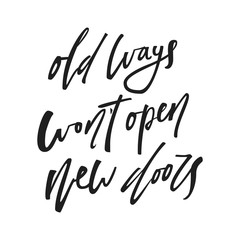 Motivational quote old ways wont open new doors. Vector calligraphy image. Hand drawn lettering poster, typography card.