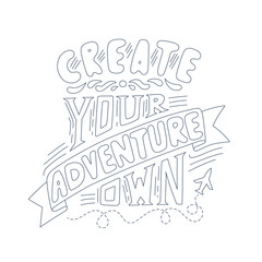 Vector hand drawn typography poster. Create your own adventure. Inspirational illustration. Doodle saying. Lettering concept.