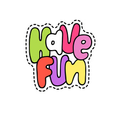Pop art fashion chic patch, pin, badge and sticker - have fun. Cute hand drawn vector illustration. Doodle style. Object isolated.