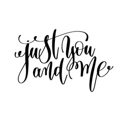 just you and me black and white hand lettering inscription