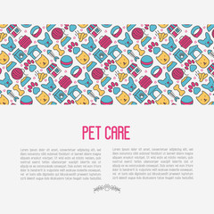Pet care concept with thin line icons of dog, cat, accessories, food, toys. Vector illustration for banner or web page for vet clinic, pet shop or shelter.