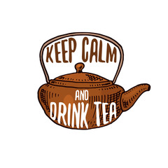 kettle and teapot or kitchen utensils, cooking stuff for menu decoration. baking logo emblem or label, engraved hand drawn in old sketch or and vintage style. Keep calm and drink tea.