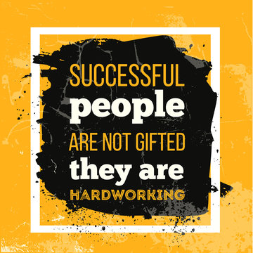 Successful people are not gifted They are Hardworking. Inspirational motivational quote for wall poster