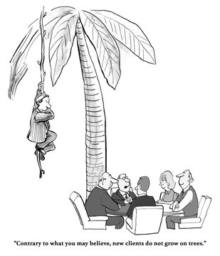 Business Or Legal Cartoon About New Clients Not Growing On Trees, But A Client Is, In Fact, Swinging In From A Tree. 