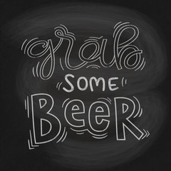 Grab some Beer chalkboard stylized hand drawn vector lettering illustration. Quote for poster, banner or label, typographic design.