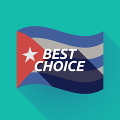 Long shadow Cuba flag with    the text BEST CHOICE