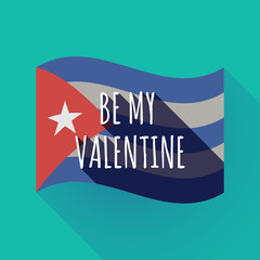 Long shadow Cuba flag with    the text BE MY VALENTINE