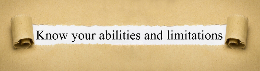 Know your abilities and limitations