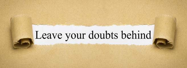 Leave your doubts behind