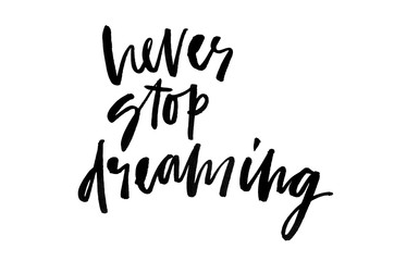 Never stop dreaming. Handwritten text. Modern calligraphy. Inspirational quote