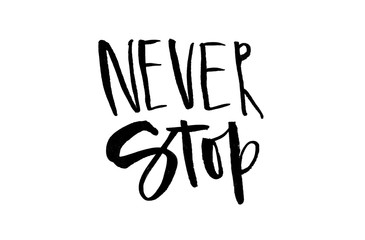 Never stop. Handwritten text. Modern calligraphy. Inspirational quote