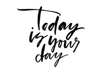 Today is your day. Handwritten text. Modern calligraphy. Inspirational quote