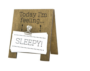 Today Im Feeling Sleepy message on a hand made wooden easel
