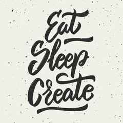 Eat, sleep, create. Hand drawn lettering phrase.