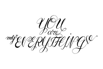 Hand drawn vector lettering. Words You are my everything by hand. Isolated vector illustration. Handwritten modern calligraphy. Inscription for postcards, posters, prints, greeting cards.