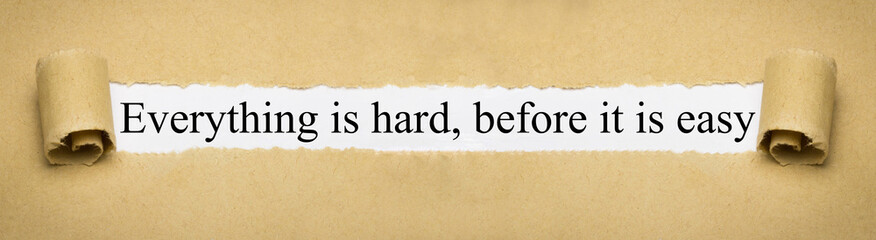 Everything is hard, before it is easy