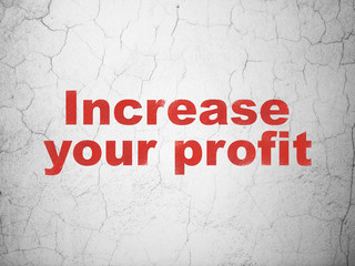 Finance concept: Increase Your profit on wall background