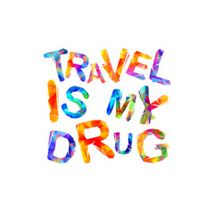 Travel is my drug. Vector inscription