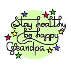  Grandpa Stay Healthy, Be Happy. Vector greeting card.