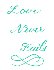 Love never fails inspiration lettering calligraphy in green on white background