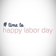 Digital composite image of time to happy labor day text