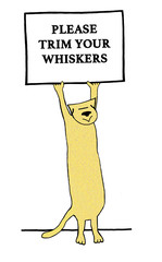 Cartoon illustration of a yellow cat holding a sign that reads, 'please trim your whiskers'.