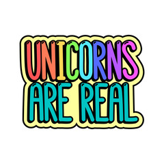 The comics style inscription - Unicorns are real. Vector Image. It can be used for sticker, patch, phone case, poster, t-shirt, mug etc.
