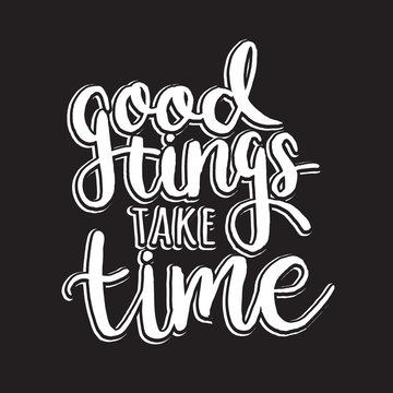 Good things take time. Vector hand drawn calligraphy lettering